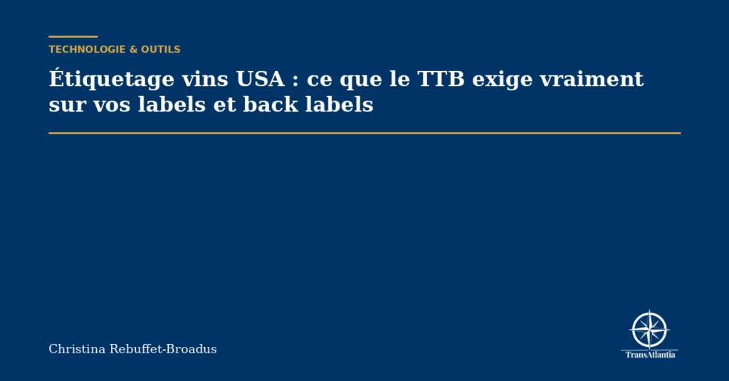 Étiquetage vins USA : ce que le TTB exige vraiment sur vos labels et back labels