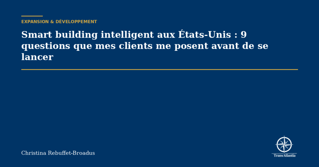 Smart building intelligent aux États-Unis : 9 questions que mes clients me posent avant de se lancer