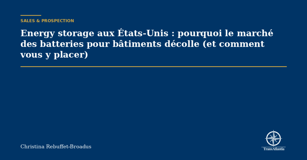 Energy storage aux États-Unis : pourquoi le marché des batteries pour bâtiments décolle (et comment vous y placer)