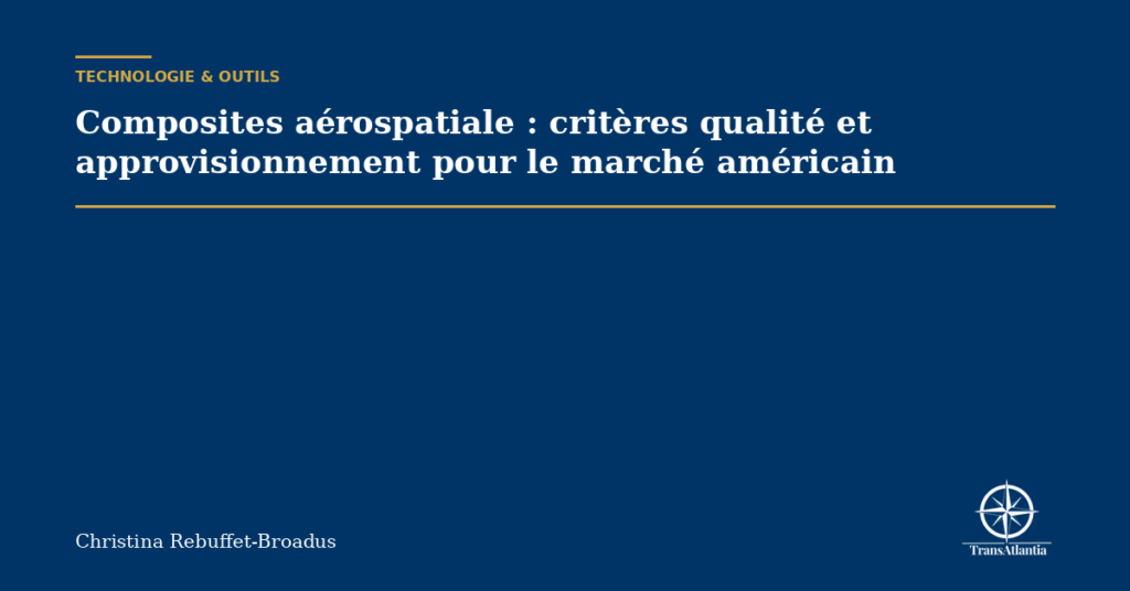 Composites aérospatiale : critères qualité et approvisionnement pour le marché américain