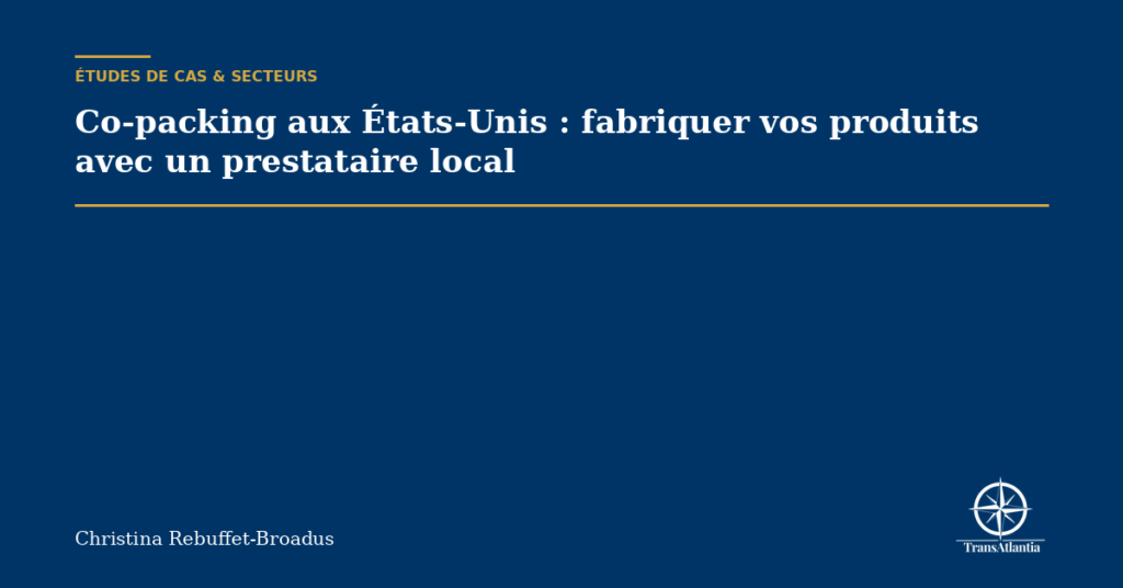 Co-packing aux États-Unis : fabriquer vos produits avec un prestataire local