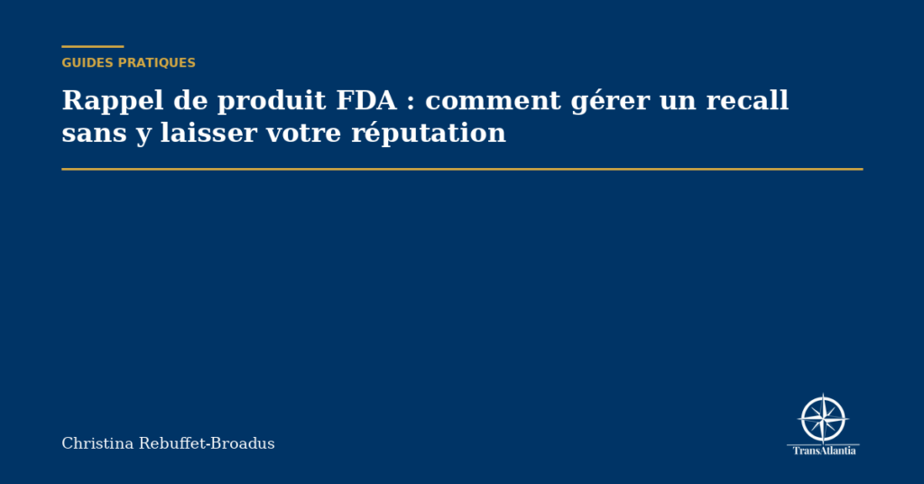 Rappel de produit FDA : comment gérer un recall sans y laisser votre réputation