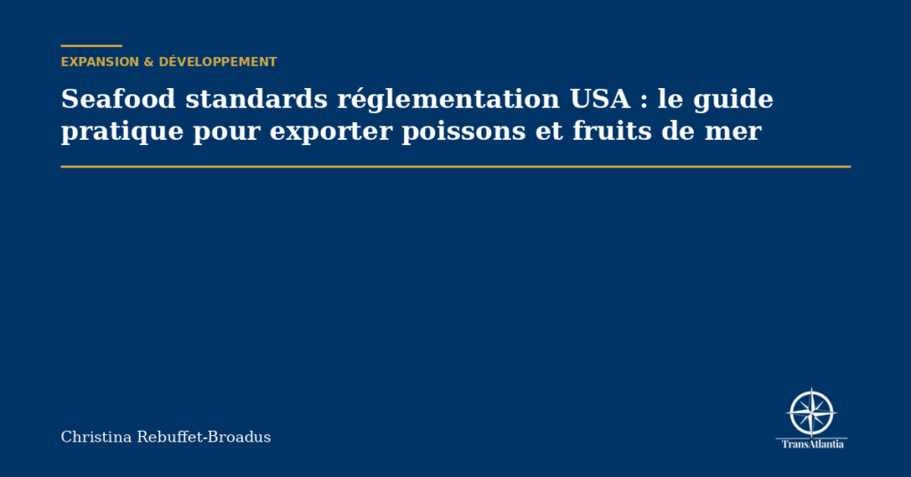 Seafood standards réglementation USA : le guide pratique pour exporter poissons et fruits de mer