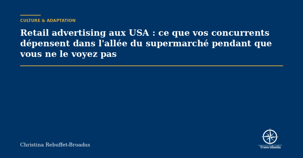 Retail advertising aux USA : ce que vos concurrents dépensent dans l'allée du supermarché pendant que vous ne le voyez pas