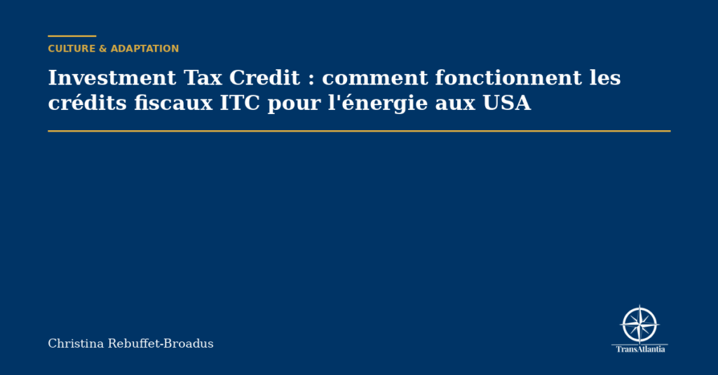 Investment Tax Credit : comment fonctionnent les crédits fiscaux ITC pour l'énergie aux USA