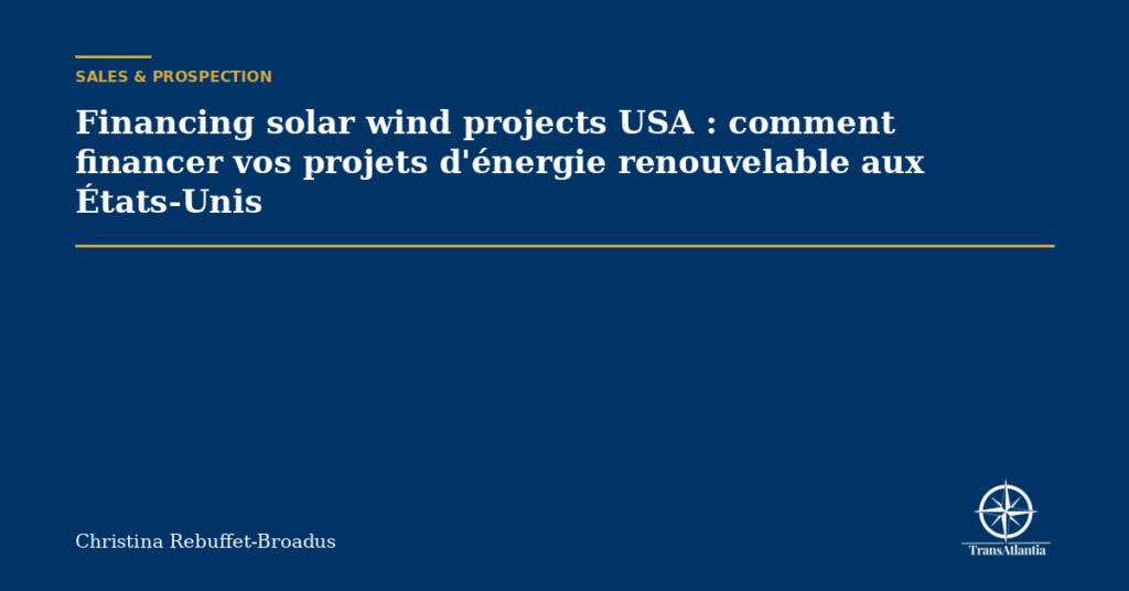 Financing solar wind projects USA : comment financer vos projets d'énergie renouvelable aux États-Unis