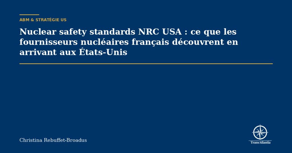 Nuclear safety standards NRC USA : ce que les fournisseurs nucléaires français découvrent en arrivant aux États-Unis