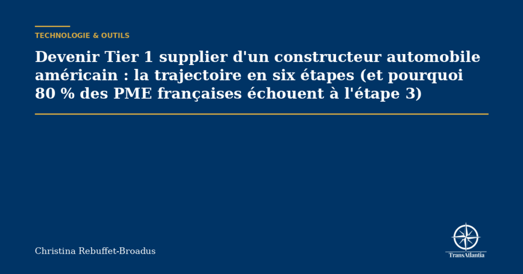 Devenir Tier 1 supplier d'un constructeur automobile américain : la trajectoire en six étapes (et pourquoi 80 % des PME françaises échouent à l'étape 3)