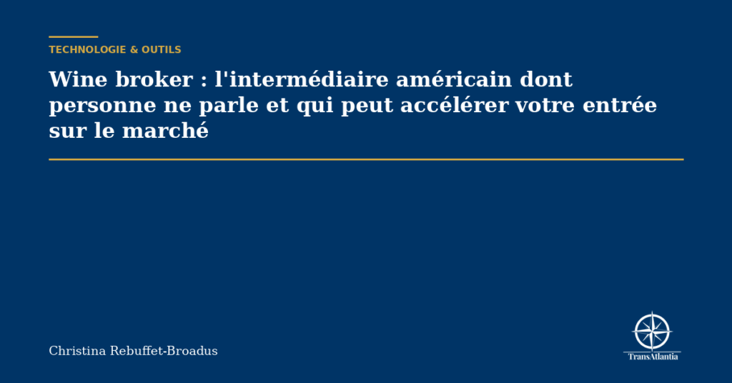 Wine broker : l'intermédiaire américain dont personne ne parle et qui peut accélérer votre entrée sur le marché