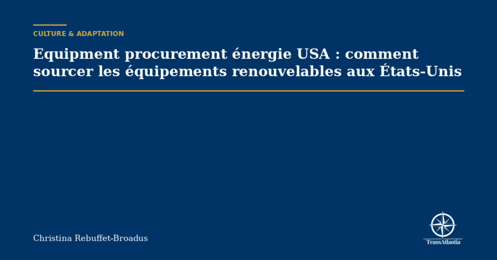 Equipment procurement énergie USA : comment sourcer les équipements renouvelables aux États-Unis