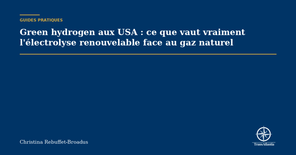 Green hydrogen aux USA : ce que vaut vraiment l'électrolyse renouvelable face au gaz naturel