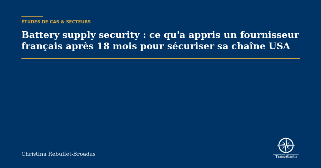 Battery supply security : ce qu'a appris un fournisseur français après 18 mois pour sécuriser sa chaîne USA