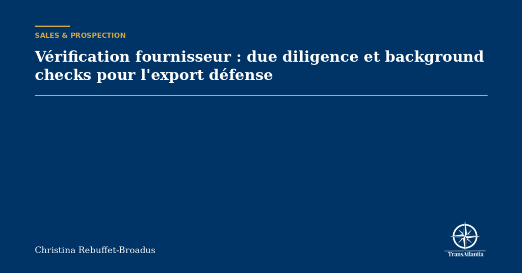 Vérification fournisseur : due diligence et background checks pour l'export défense