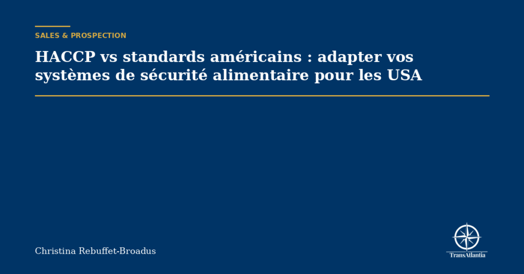 HACCP vs standards américains : adapter vos systèmes de sécurité alimentaire pour les USA