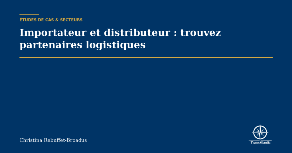 Importateur et distributeur : trouvez partenaires logistiques