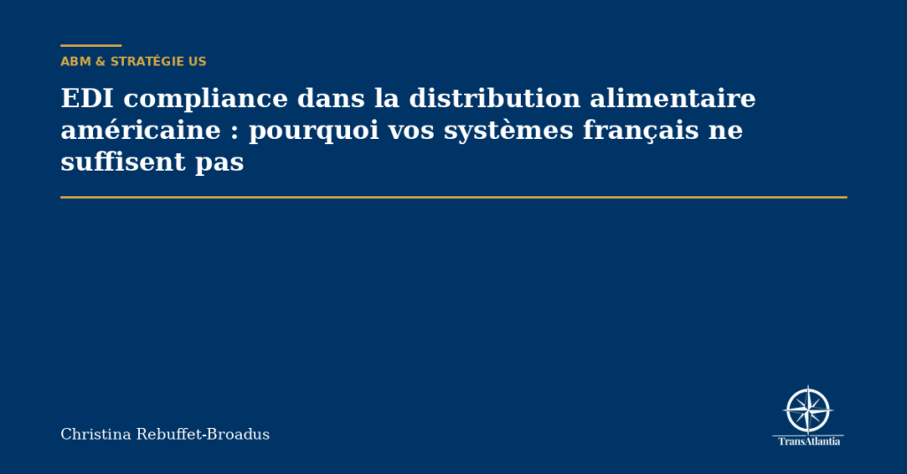 EDI compliance dans la distribution alimentaire américaine : pourquoi vos systèmes français ne suffisent pas