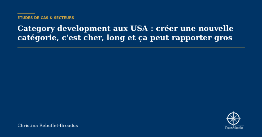 Category development aux USA : créer une nouvelle catégorie, c'est cher, long et ça peut rapporter gros