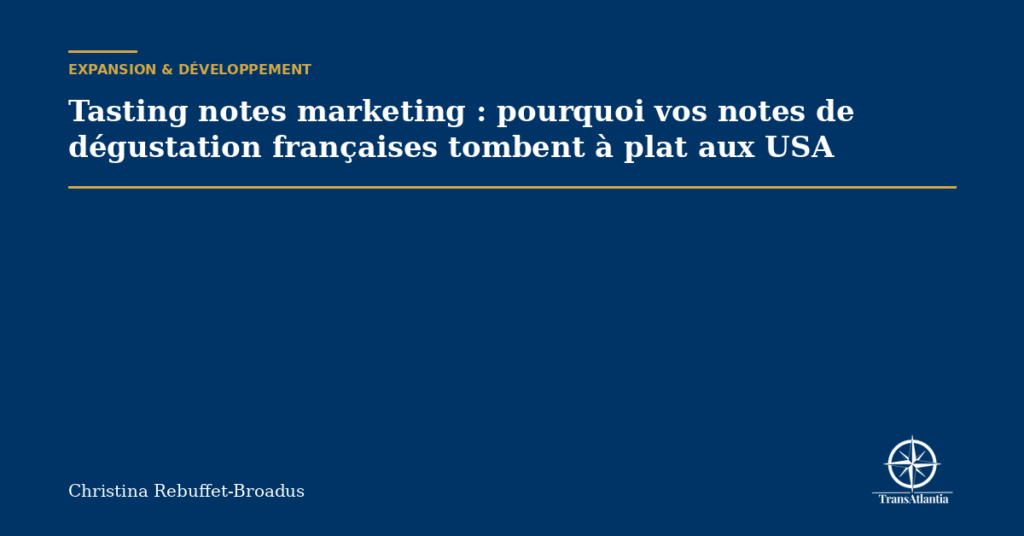 Tasting notes marketing : pourquoi vos notes de dégustation françaises tombent à plat aux USA