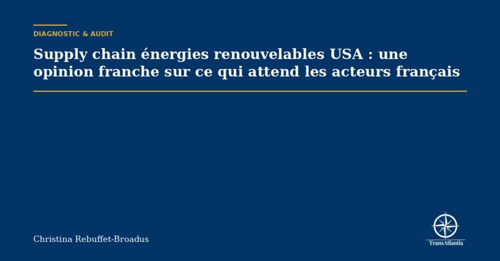 Supply chain énergies renouvelables USA : une opinion franche sur ce qui attend les acteurs français