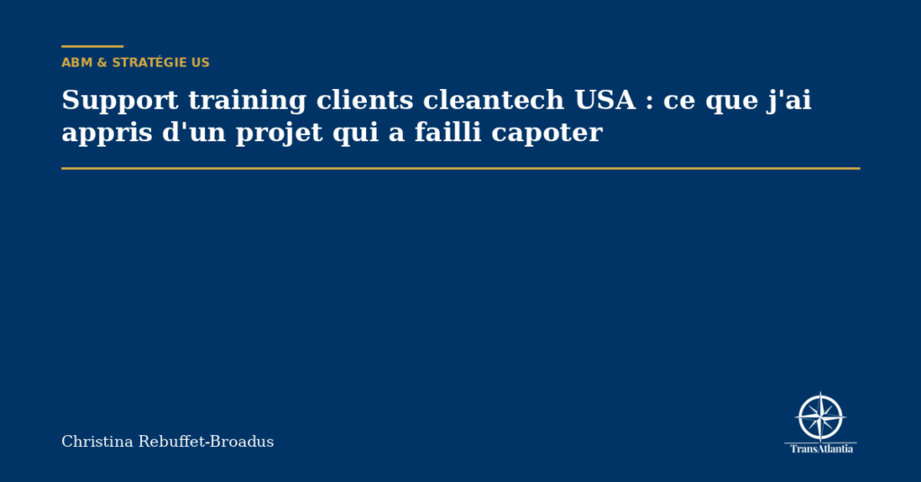 Support training clients cleantech USA : ce que j'ai appris d'un projet qui a failli capoter