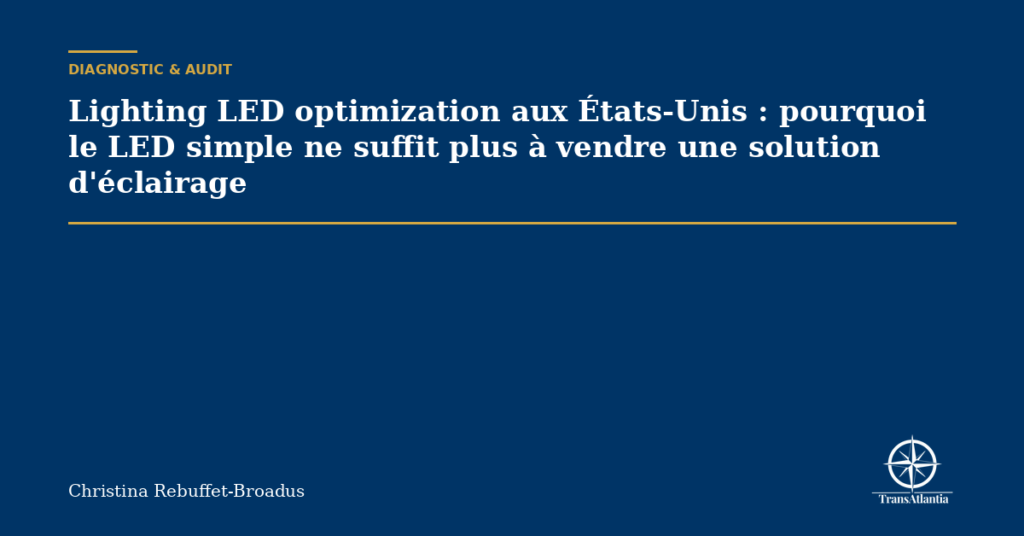Lighting LED optimization aux États-Unis : pourquoi le LED simple ne suffit plus à vendre une solution d'éclairage