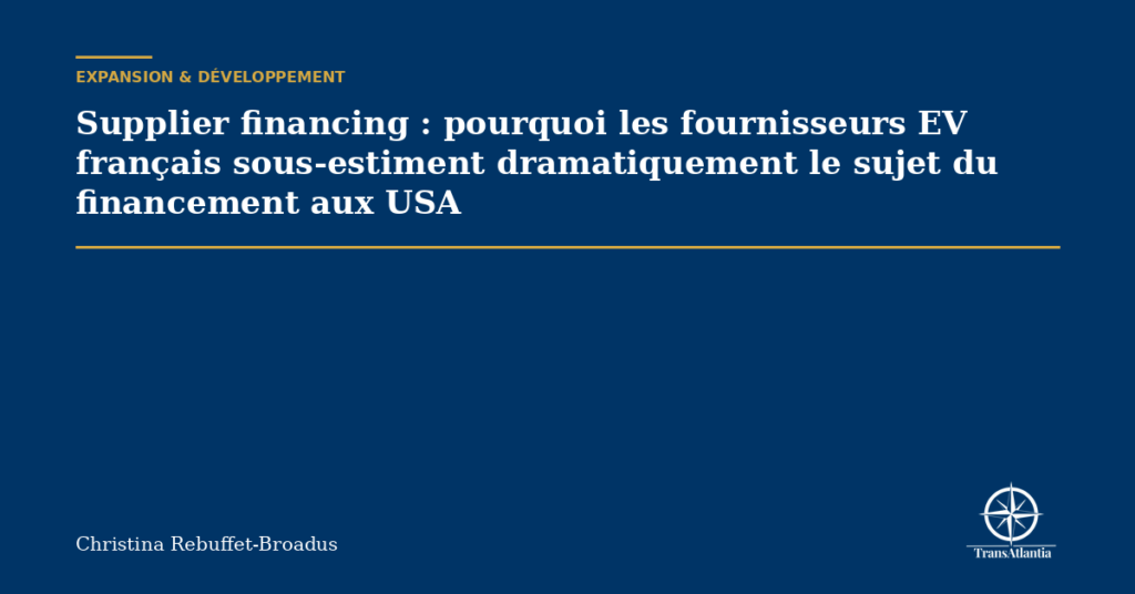 Supplier financing : pourquoi les fournisseurs EV français sous-estiment dramatiquement le sujet du financement aux USA