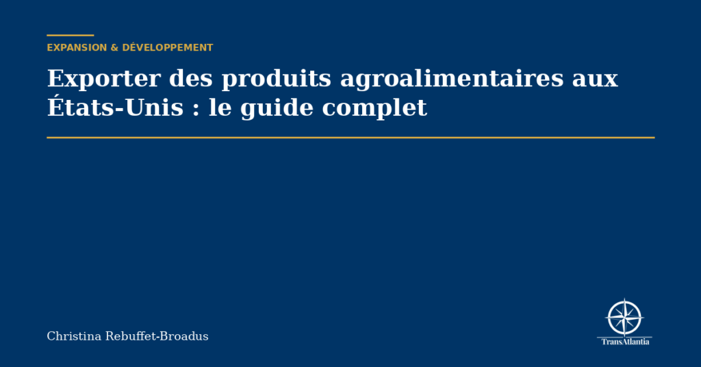 Exporter des produits agroalimentaires aux États-Unis : le guide complet