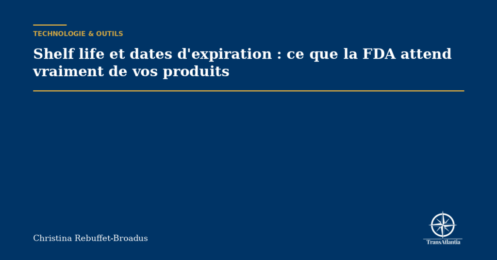 Shelf life et dates d'expiration : ce que la FDA attend vraiment de vos produits