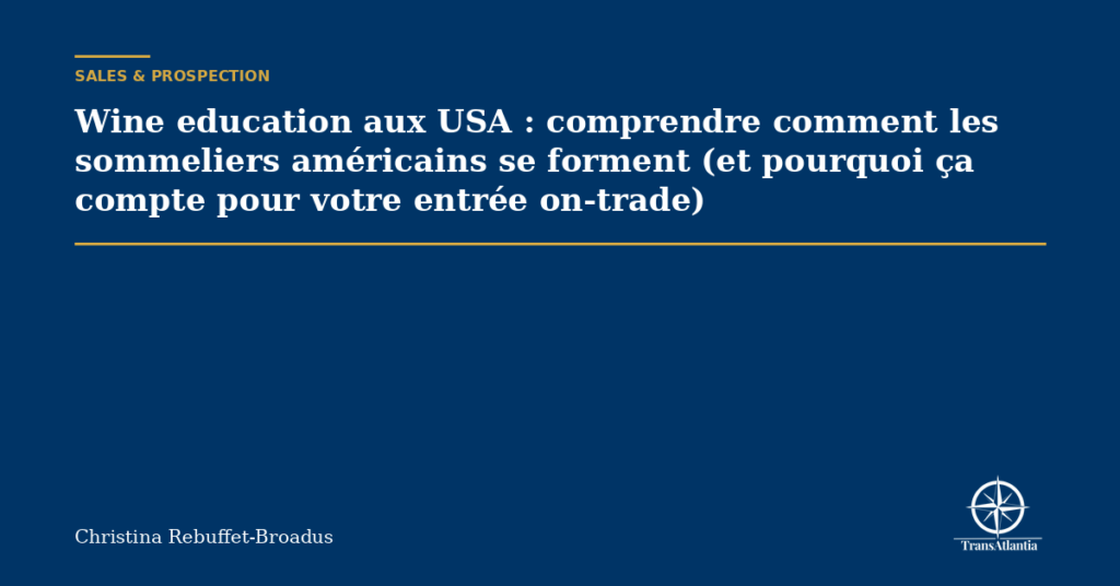 Wine education aux USA : comprendre comment les sommeliers américains se forment (et pourquoi ça compte pour votre entrée on-trade)