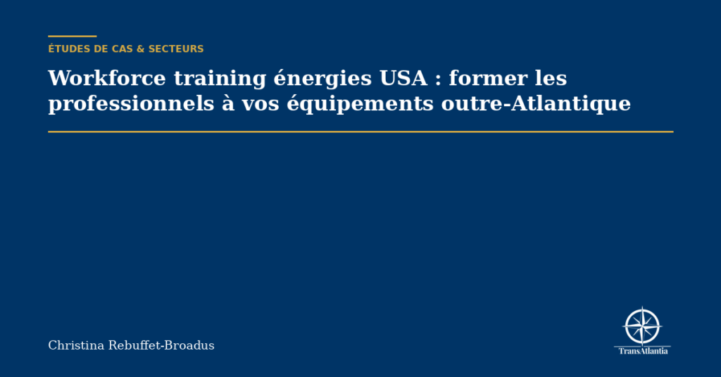 Workforce training énergies USA : former les professionnels à vos équipements outre-Atlantique