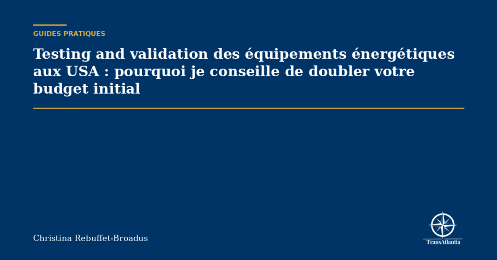 Testing and validation des équipements énergétiques aux USA : pourquoi je conseille de doubler votre budget initial