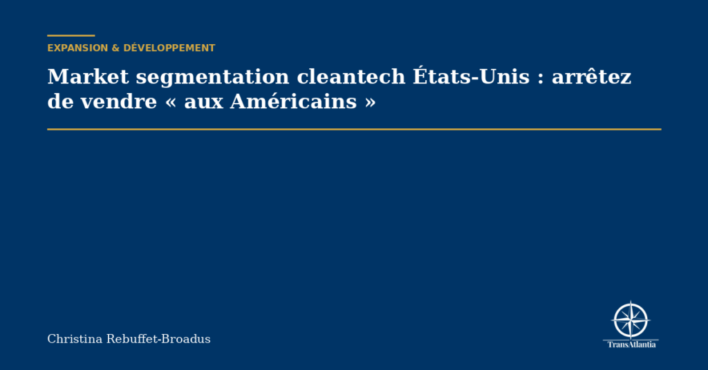 Market segmentation cleantech États-Unis : arrêtez de vendre « aux Américains »