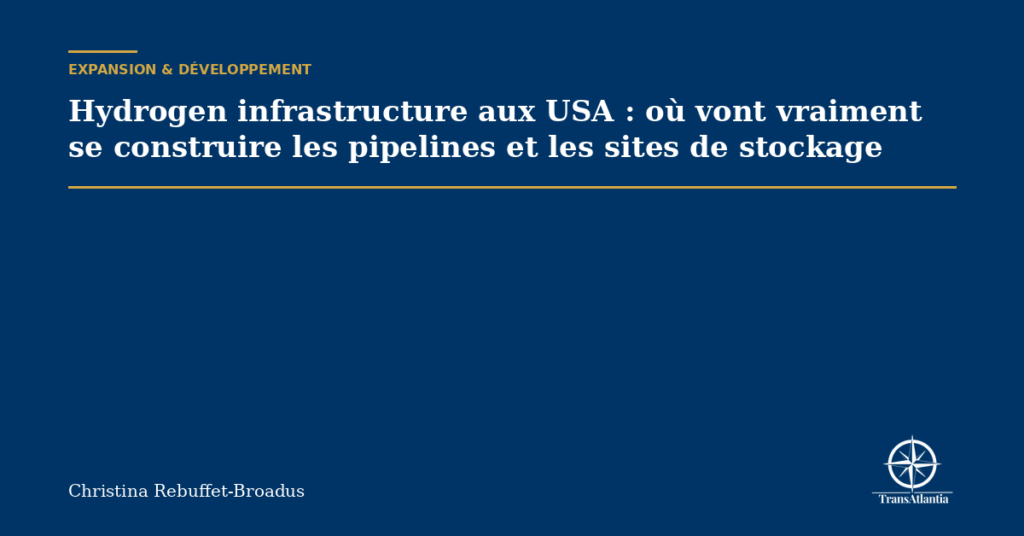 Hydrogen infrastructure aux USA : où vont vraiment se construire les pipelines et les sites de stockage