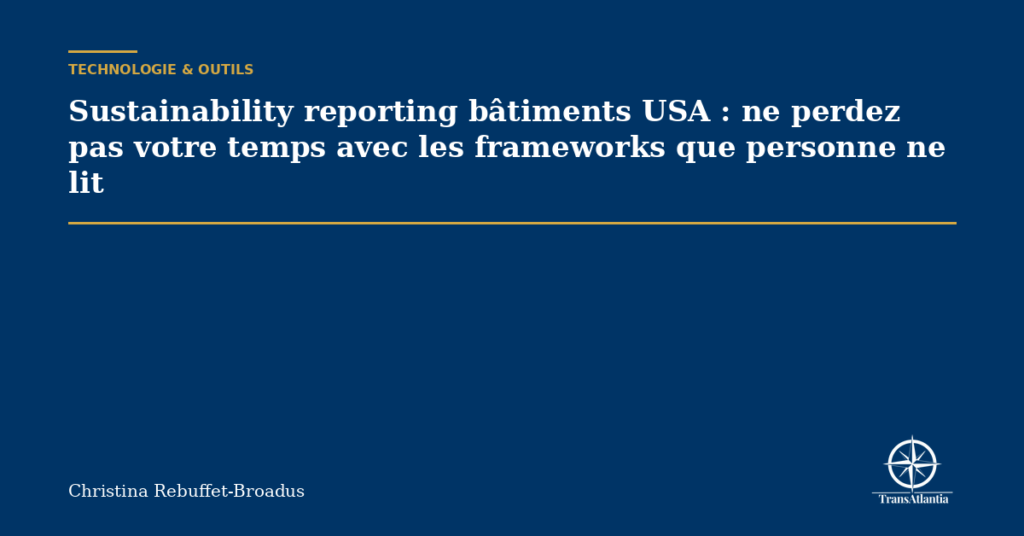 Sustainability reporting bâtiments USA : ne perdez pas votre temps avec les frameworks que personne ne lit