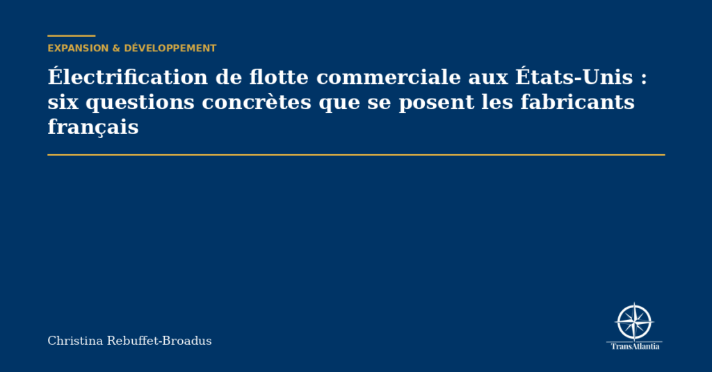 Électrification de flotte commerciale aux États-Unis : six questions concrètes que se posent les fabricants français