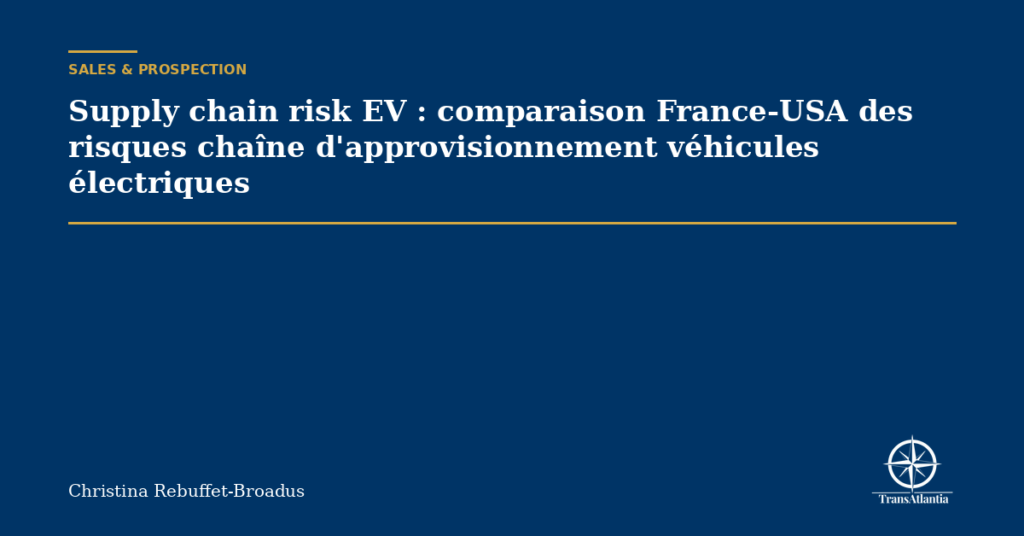 Supply chain risk EV : comparaison France-USA des risques chaîne d'approvisionnement véhicules électriques