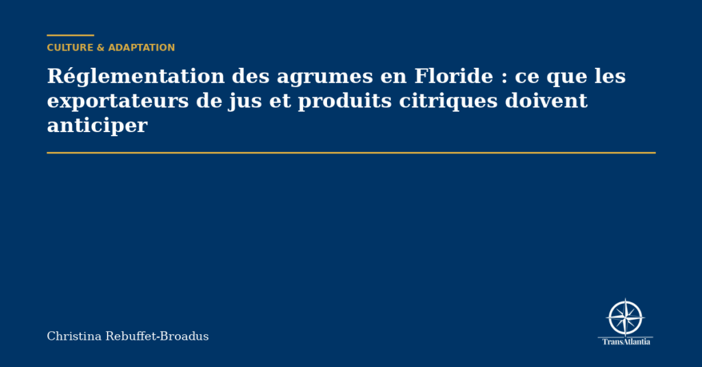 Réglementation des agrumes en Floride : ce que les exportateurs de jus et produits citriques doivent anticiper