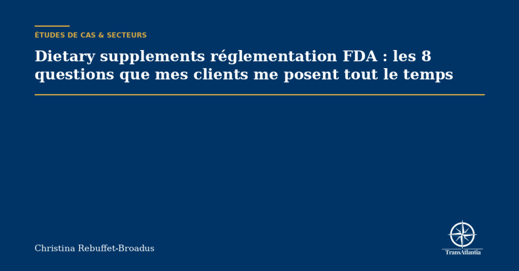 Dietary supplements réglementation FDA : les 8 questions que mes clients me posent tout le temps