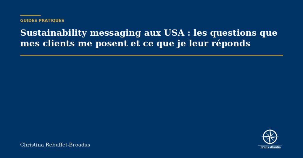 Sustainability messaging aux USA : les questions que mes clients me posent et ce que je leur réponds