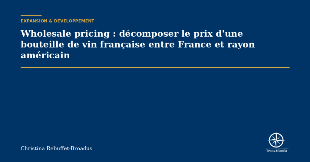 Wholesale pricing : décomposer le prix d'une bouteille de vin française entre France et rayon américain