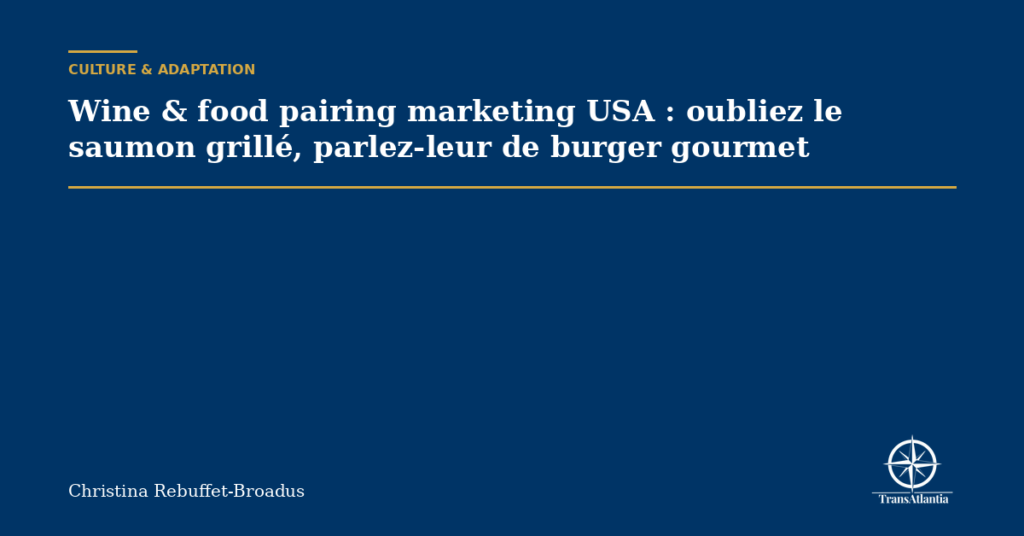 Wine & food pairing marketing USA : oubliez le saumon grillé, parlez-leur de burger gourmet