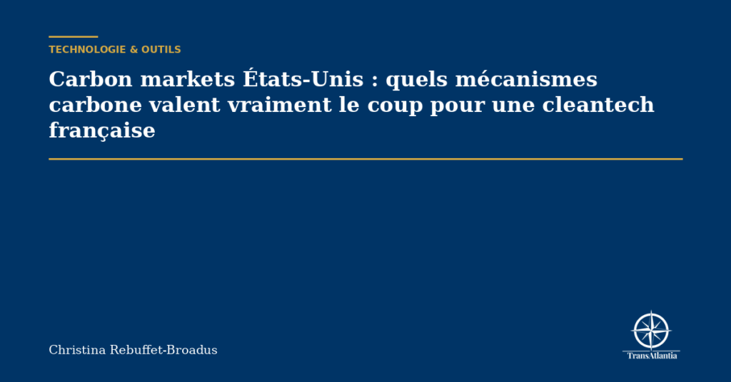 Carbon markets États-Unis : quels mécanismes carbone valent vraiment le coup pour une cleantech française