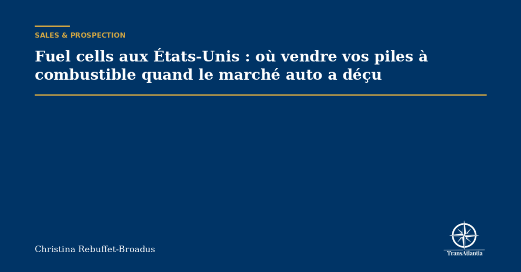 Fuel cells aux États-Unis : où vendre vos piles à combustible quand le marché auto a déçu
