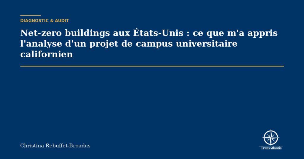 Net-zero buildings aux États-Unis : ce que m'a appris l'analyse d'un projet de campus universitaire californien