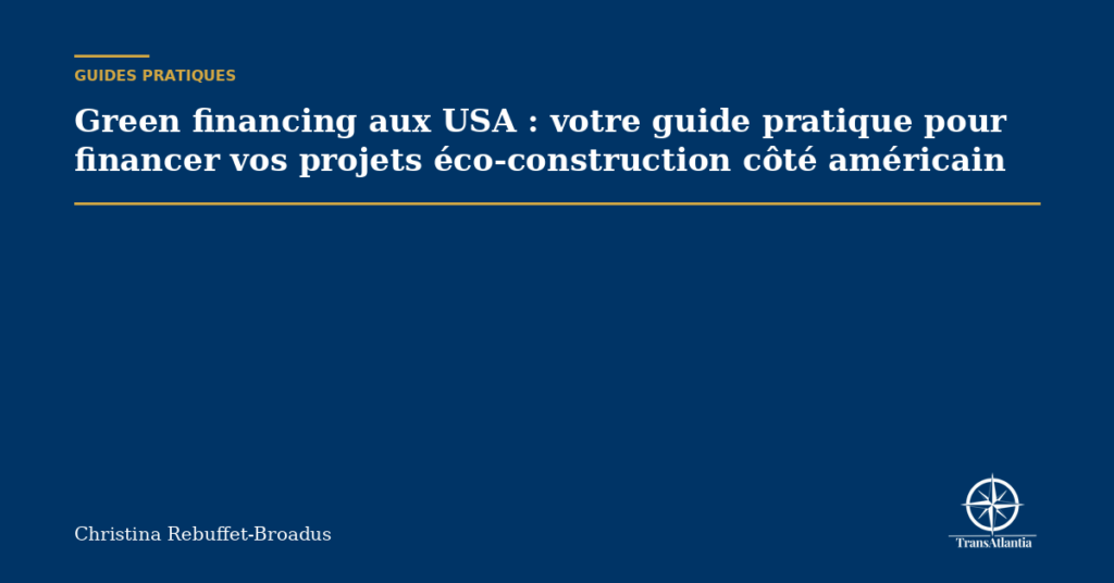 Green financing aux USA : votre guide pratique pour financer vos projets éco-construction côté américain