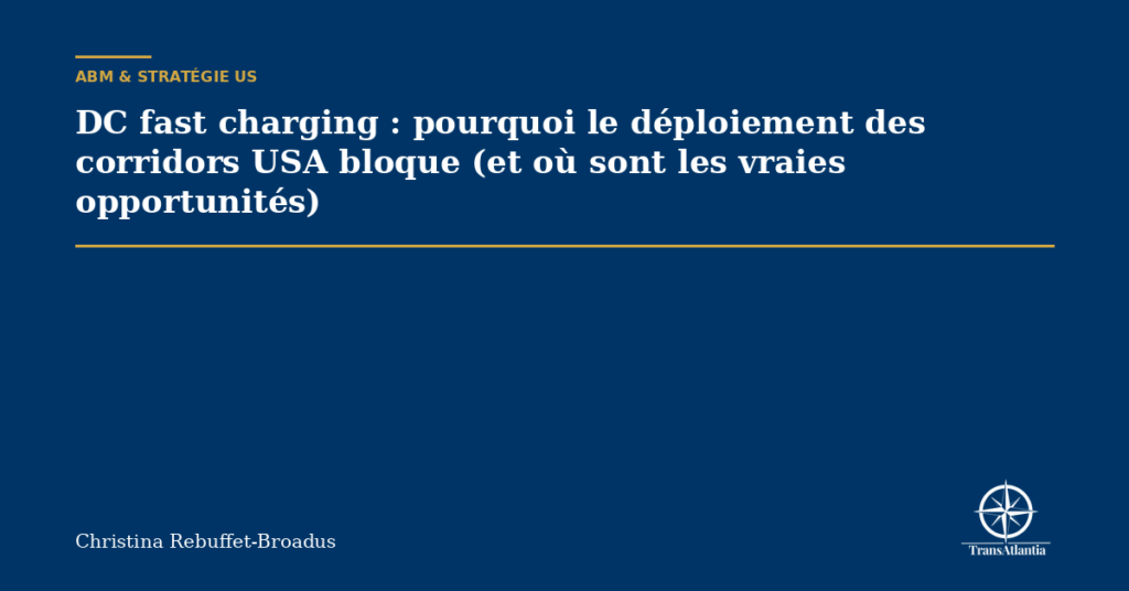 DC fast charging : pourquoi le déploiement des corridors USA bloque (et où sont les vraies opportunités)