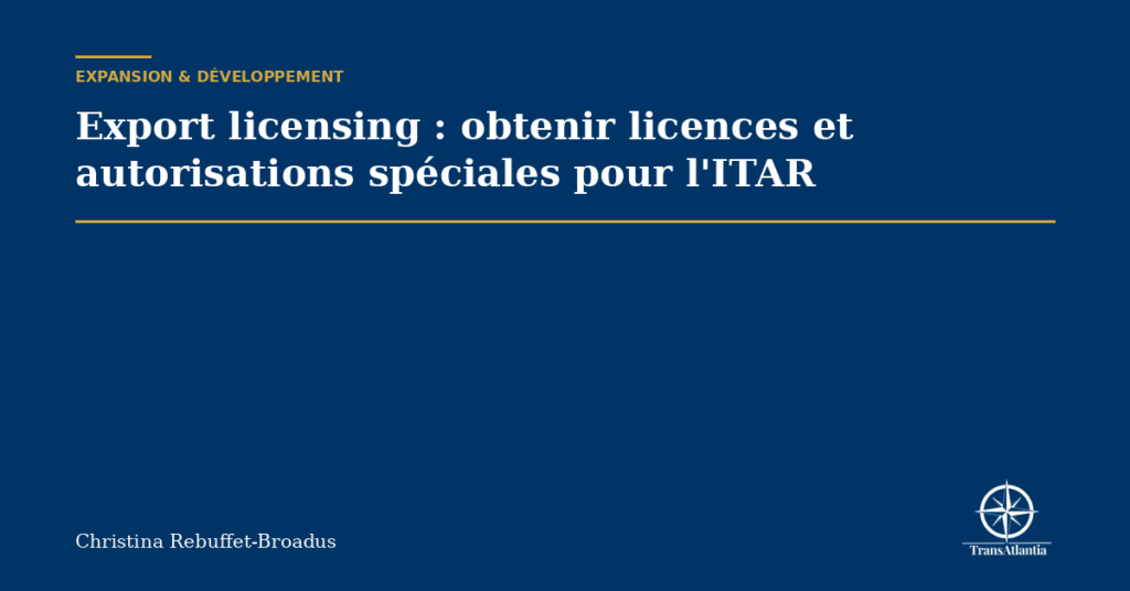 Export licensing : obtenir licences et autorisations spéciales pour l'ITAR