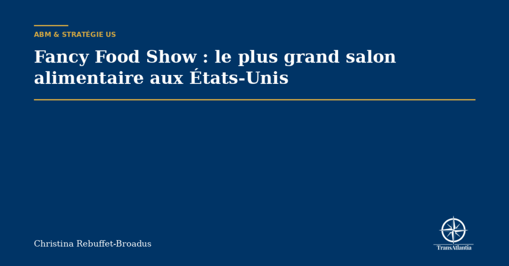 Fancy Food Show : le plus grand salon alimentaire aux États-Unis