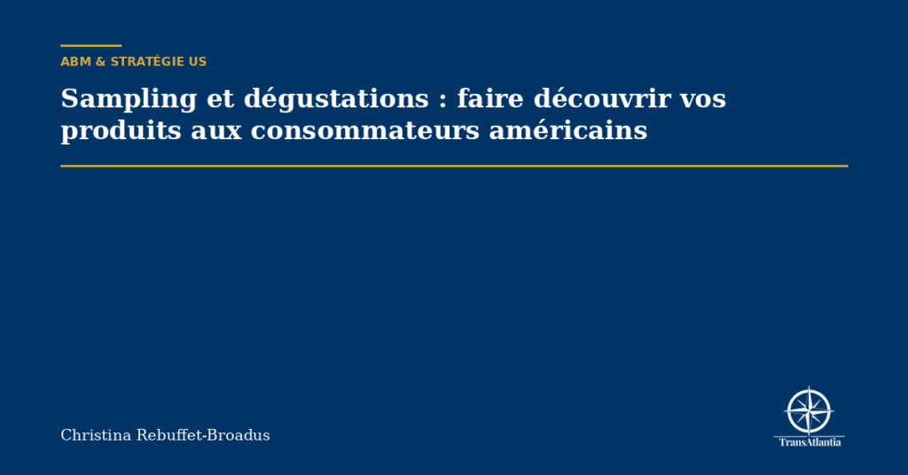Sampling et dégustations : faire découvrir vos produits aux consommateurs américains
