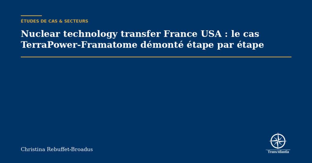 Nuclear technology transfer France USA : le cas TerraPower-Framatome démonté étape par étape